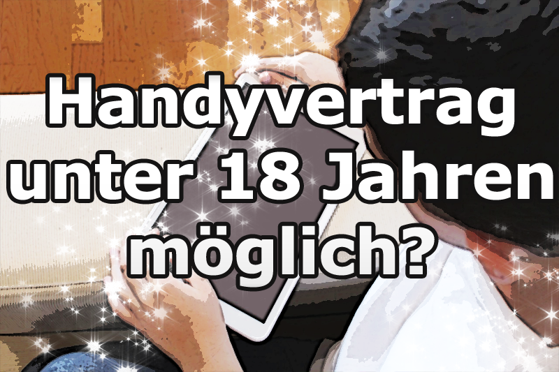 Handyvertrag unter 18 Jahren abschließen möglich?