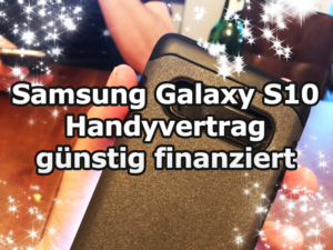 Samsung Galaxy S10 Handvertrag günstig finanziert